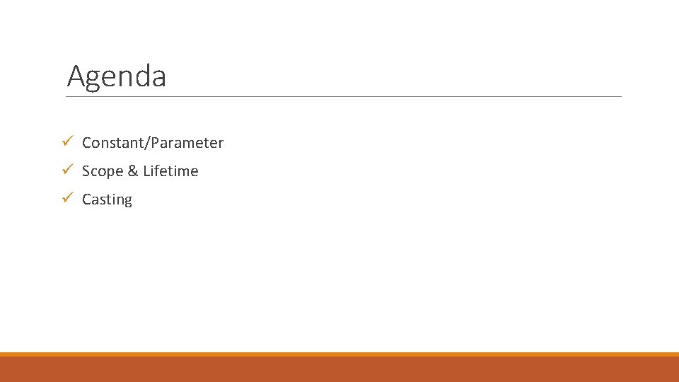 Agenda Constant/Parameter Scope & Lifetime Casting Agenda Constant/Parameter Scope & Lifetime Casting