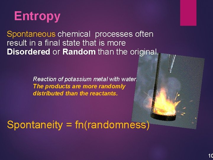Entropy Spontaneous chemical processes often result in a final state that is more Disordered