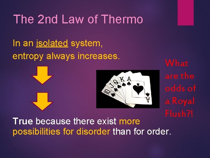 The 2 nd Law of Thermo In an isolated system, entropy always increases. What