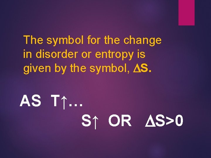 The symbol for the change in disorder or entropy is given by the symbol,