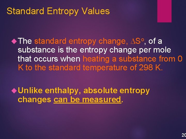 Standard Entropy Values standard entropy change, DSo, of a substance is the entropy change