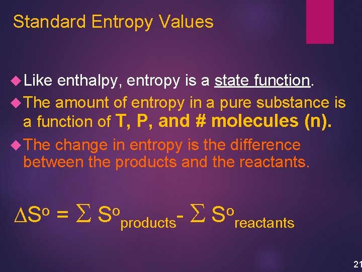 Standard Entropy Values Like enthalpy, entropy is a state function. The amount of entropy