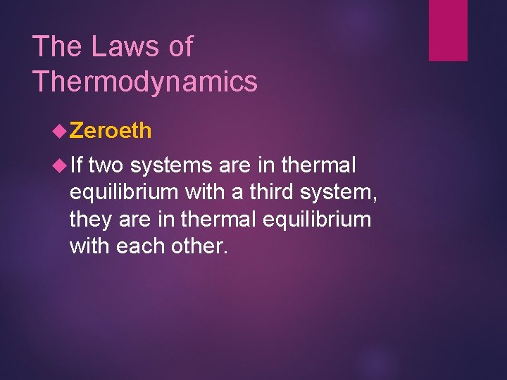 The Laws of Thermodynamics Zeroeth If two systems are in thermal equilibrium with a