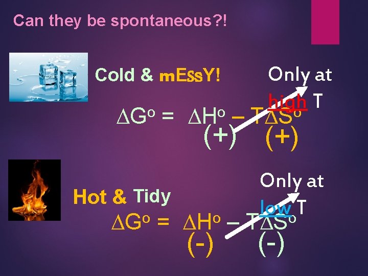 Can they be spontaneous? ! Only at high T DGo = DHo – TDSo
