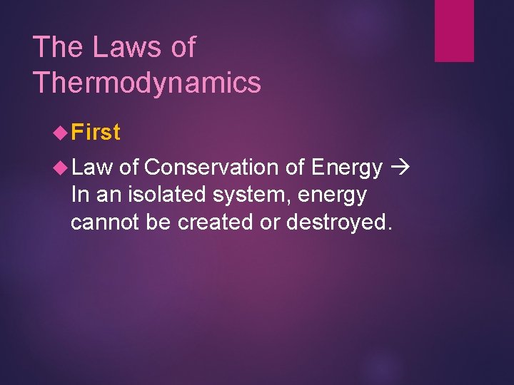 The Laws of Thermodynamics First Law of Conservation of Energy In an isolated system,