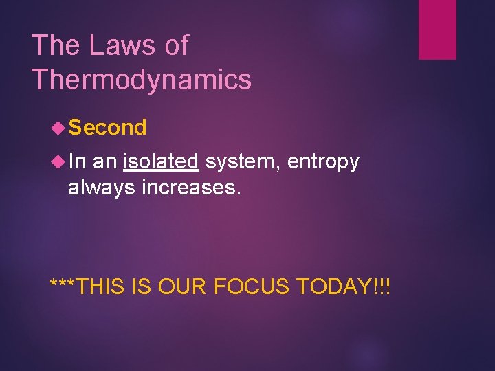 The Laws of Thermodynamics Second In an isolated system, entropy always increases. ***THIS IS