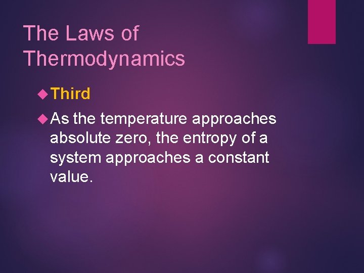 The Laws of Thermodynamics Third As the temperature approaches absolute zero, the entropy of