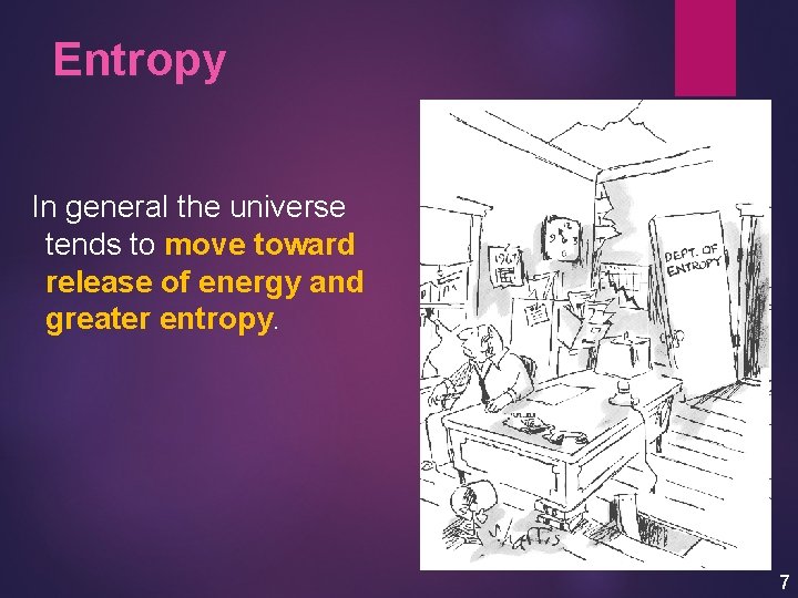 Entropy In general the universe tends to move toward release of energy and greater