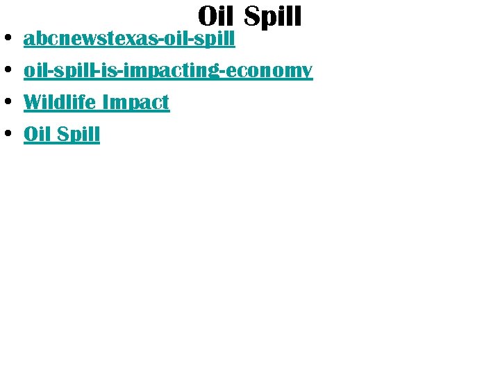  • • Oil Spill abcnewstexas-oil-spill-is-impacting-economy Wildlife Impact Oil Spill 