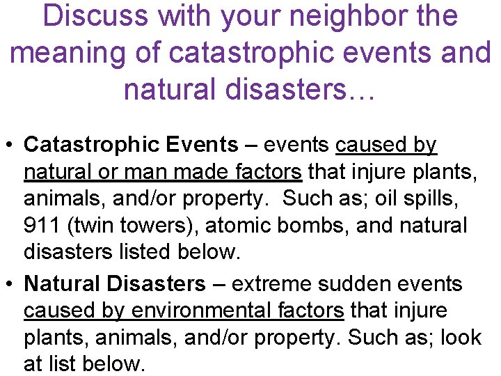 Discuss with your neighbor the meaning of catastrophic events and natural disasters… • Catastrophic