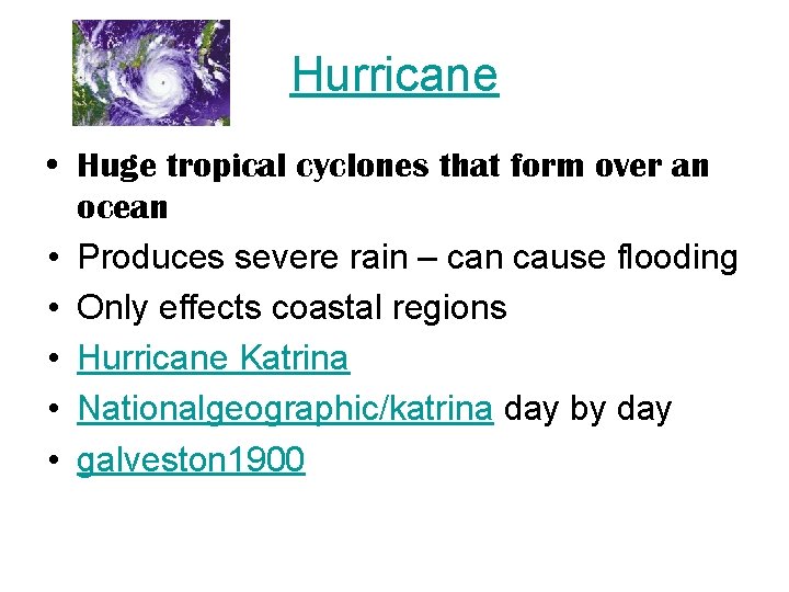 Hurricane • Huge tropical cyclones that form over an ocean • Produces severe rain