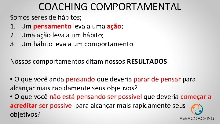 COACHING COMPORTAMENTAL Somos seres de hábitos; 1. Um pensamento leva a uma ação; 2.