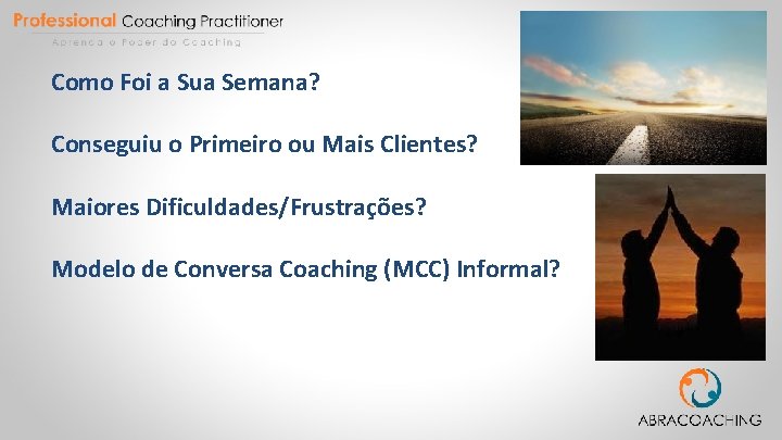 Como Foi a Sua Semana? Conseguiu o Primeiro ou Mais Clientes? Maiores Dificuldades/Frustrações? Modelo