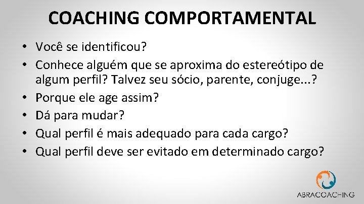 COACHING COMPORTAMENTAL • Você se identificou? • Conhece alguém que se aproxima do estereótipo