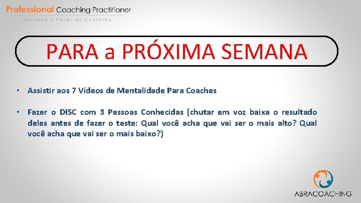 PARA a PRÓXIMA SEMANA • Assistir aos 7 Vídeos de Mentalidade Para Coaches •