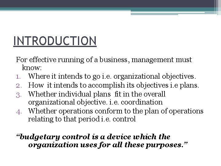 INTRODUCTION For effective running of a business, management must know: 1. Where it intends