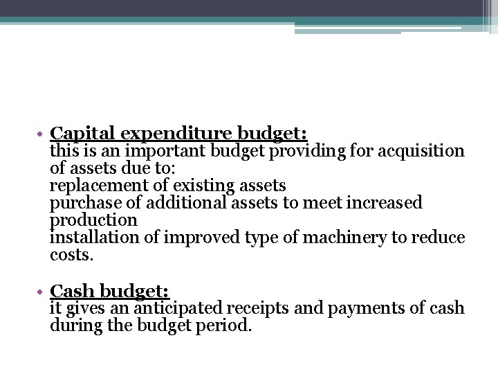  • Capital expenditure budget: this is an important budget providing for acquisition of