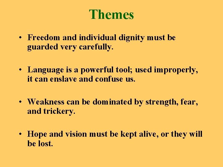 Themes • Freedom and individual dignity must be guarded very carefully. • Language is