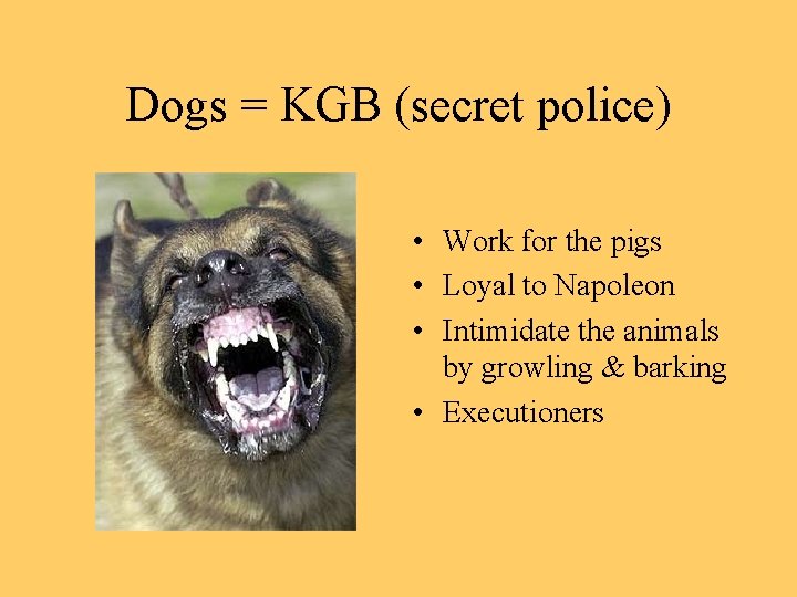 Dogs = KGB (secret police) • Work for the pigs • Loyal to Napoleon