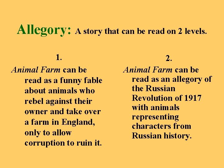 Allegory: A story that can be read on 2 levels. 1. Animal Farm can