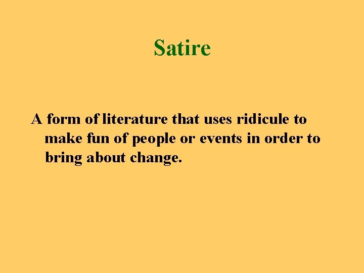 Satire A form of literature that uses ridicule to make fun of people or