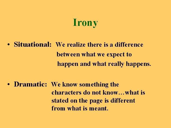 Irony • Situational: We realize there is a difference between what we expect to