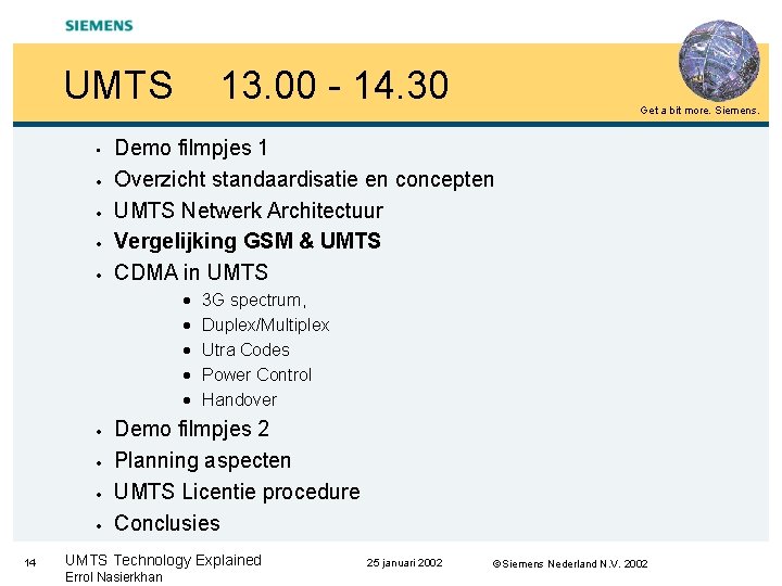 UMTS • · · 13. 00 - 14. 30 Demo filmpjes 1 Overzicht standaardisatie