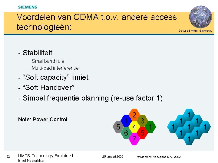 Voordelen van CDMA t. o. v. andere access technologieën: • Stabiliteit: – – •