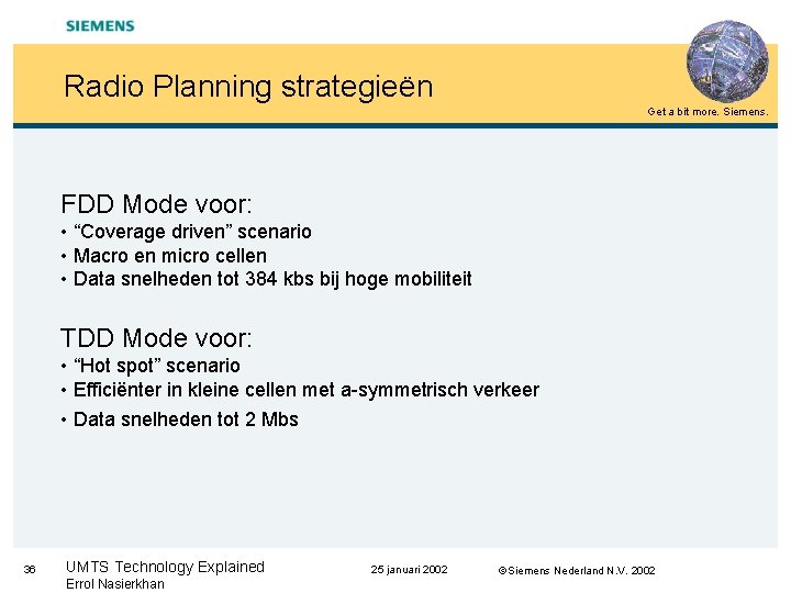 Radio Planning strategieën Get a bit more. Siemens. FDD Mode voor: • “Coverage driven”