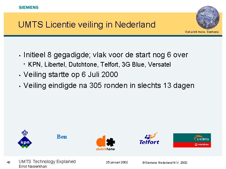 UMTS Licentie veiling in Nederland Get a bit more. Siemens. • Initieel 8 gegadigde;