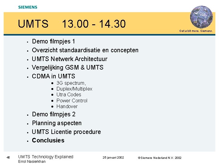 UMTS • · · 13. 00 - 14. 30 Demo filmpjes 1 Overzicht standaardisatie