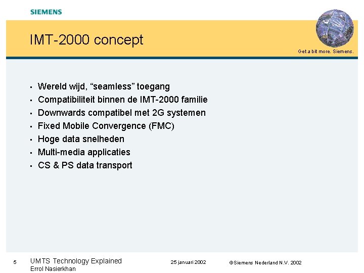 IMT-2000 concept Get a bit more. Siemens. • • 5 Wereld wijd, “seamless” toegang