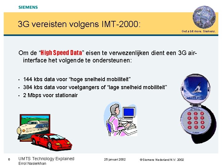 3 G vereisten volgens IMT-2000: Get a bit more. Siemens. Om de “High Speed