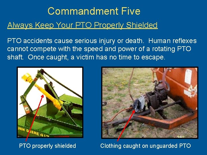 Commandment Five Always Keep Your PTO Properly Shielded PTO accidents cause serious injury or