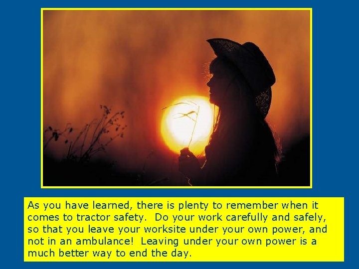 As you have learned, there is plenty to remember when it comes to tractor