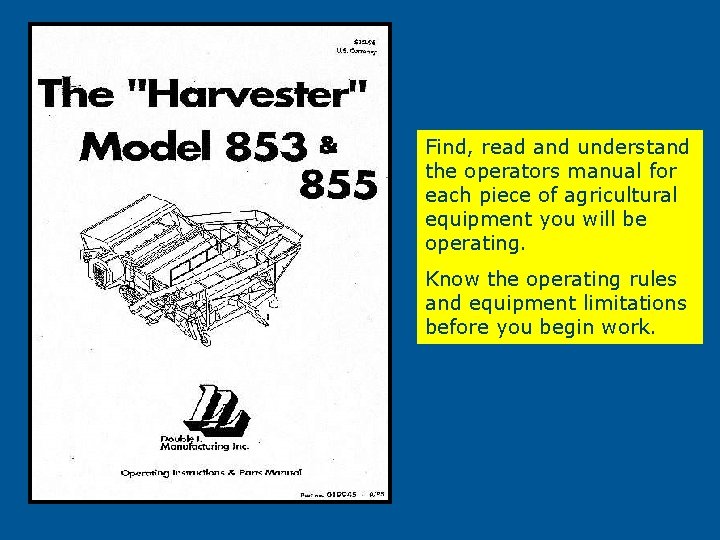 Find, read and understand the operators manual for each piece of agricultural equipment you