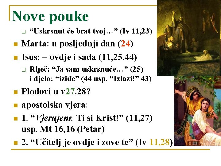 Nove pouke q n n Marta: u posljednji dan (24) Isus: – ovdje i