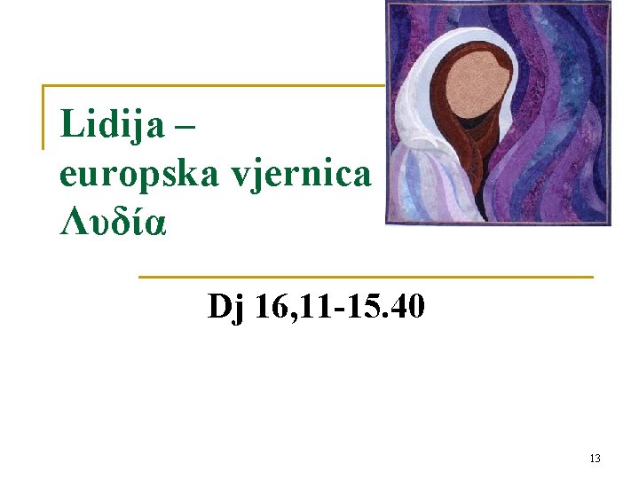 Lidija – europska vjernica Λυδία Dj 16, 11 -15. 40 13 