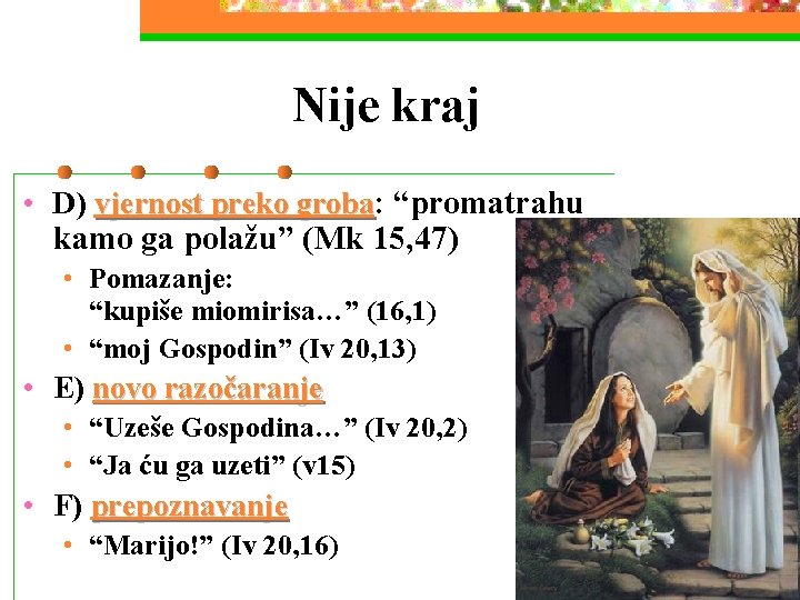 Nije kraj • D) vjernost preko groba: “promatrahu kamo ga polažu” (Mk 15, 47)