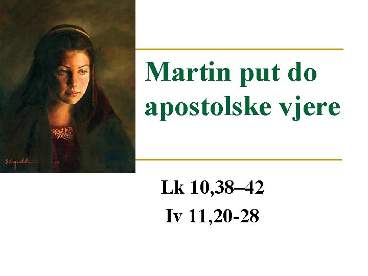 Martin put do apostolske vjere Lk 10, 38– 42 Iv 11, 20 -28 