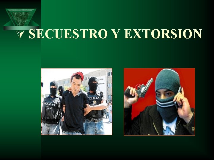 Ú SECUESTRO Y EXTORSION 