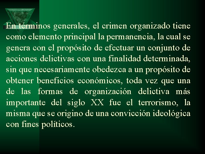 En términos generales, el crimen organizado tiene como elemento principal la permanencia, la cual