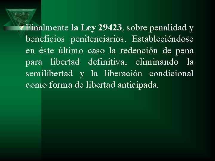 Ú Finalmente la Ley 29423, sobre penalidad y beneficios penitenciarios. Estableciéndose en éste último