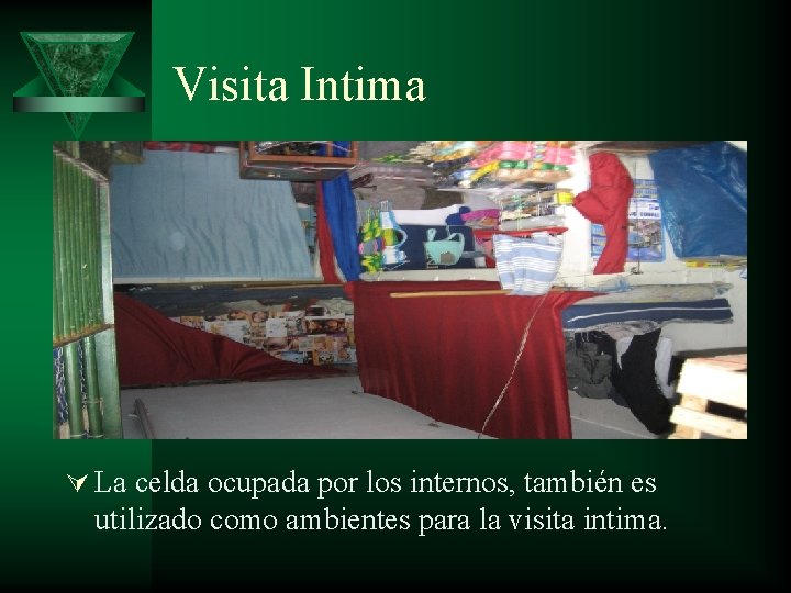 Visita Intima Ú La celda ocupada por los internos, también es utilizado como ambientes