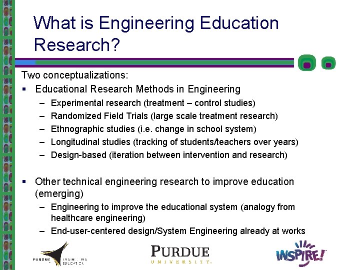 What is Engineering Education Research? Two conceptualizations: § Educational Research Methods in Engineering –