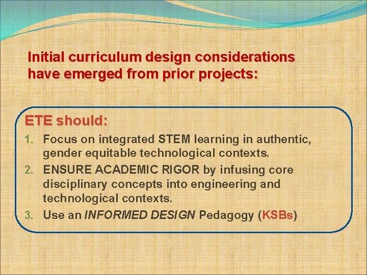 Initial curriculum design considerations have emerged from prior projects: ETE should: 1. Focus on