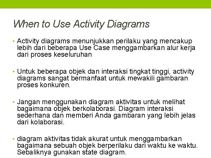 When to Use Activity Diagrams • Activity diagrams menunjukkan perilaku yang mencakup lebih dari