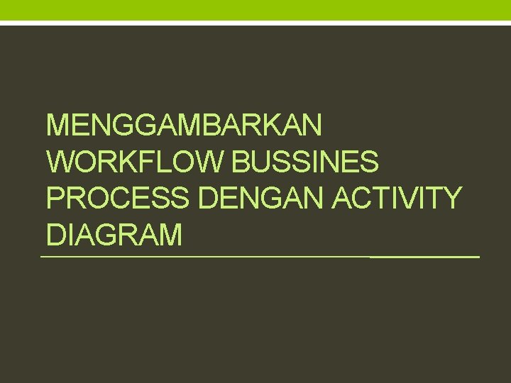 MENGGAMBARKAN WORKFLOW BUSSINES PROCESS DENGAN ACTIVITY DIAGRAM 