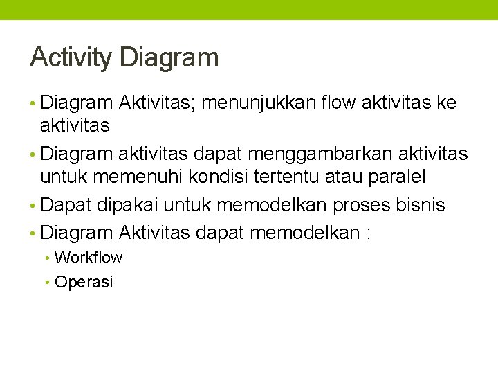 Activity Diagram • Diagram Aktivitas; menunjukkan flow aktivitas ke aktivitas • Diagram aktivitas dapat