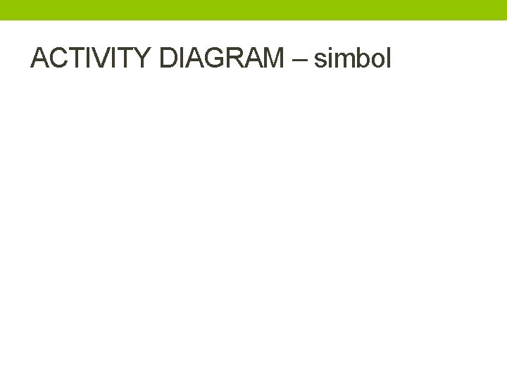 ACTIVITY DIAGRAM – simbol 